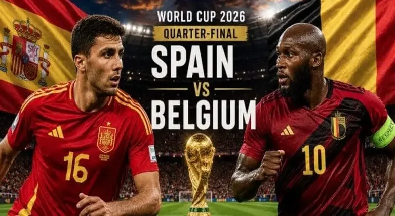 إسبانيا وبلجيكا مباشر اليوم.. موعد المباراة والقنوات الناقلة وحسم بطاقة نصف نهائي كأس العالم 2026